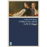 Livro Curso De Estética O Belo Na Arte - G. W. F. Hegel [2009]