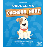 Onde Está O Cachorrinho?: 40 Exercícios Para Treinar Noções De Espaço E Raciocínio, De Leite, Lidiane. Editora Urbana Ltda Em Português, 2022