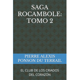 Saga Rocambole: Tomo 2: El Club De Los Criados Del Corazón