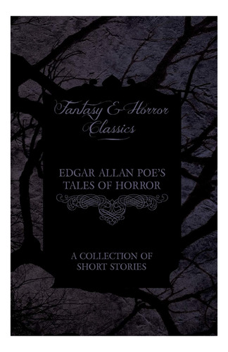 Tales Of Horror De Edgar Allan Poe Una Coleccin De Cuentos (