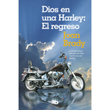 Dios En Una Harley: El Regreso, De Brady, Joan. Serie B De Bolsillo Editorial B De Bolsillo, Tapa Blanda En Español, 2019