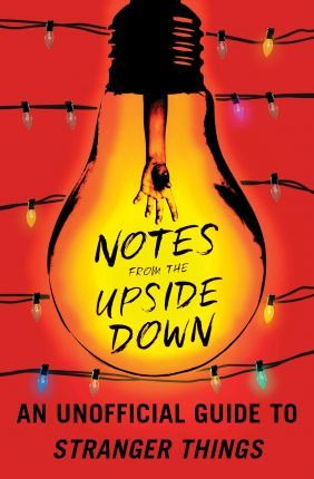 Libro Notes From The Upside Down : An Unofficial Guide To...