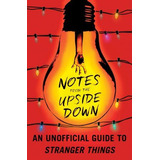 Libro Notes From The Upside Down : An Unofficial Guide To...