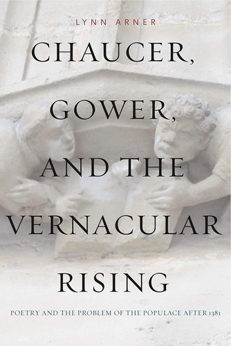 Libro: Chaucer, Gower, And The Vernacular Rising: Poetry And