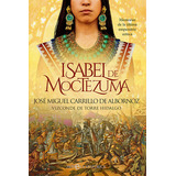 Isabel De Moctezuma, De Carrillo De Albornoz, José Miguel. Editorial La Esfera De Los Libros, S.l., Tapa Blanda En Español