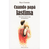 Cuando Papá Lastima, De Guzmán Centeno, María Del Rayo. Editorial Selector, Tapa Blanda En Español, 2017