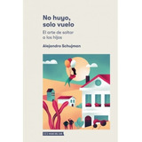 No Huyo, Solo Vuelo.., De Alejandro Schujman. Editorial Hojas Del Sur Espa\a, Tapa Blanda En Español