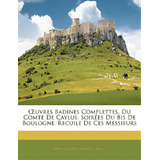 Uvres Badines Complettes, Du Comte De Caylus: Soirees Du Bis De Boulogne. Recuile De Ces Messieurs, De Caylus, Anne Claude Philippe. Editorial Nabu Pr, Tapa Blanda En Inglés