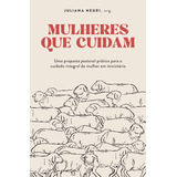Mulheres Que Cuidam, De Juliana Negri. Editora Thomas Nelson Brasil, Capa Mole, Edição 1 Em Português, 2023
