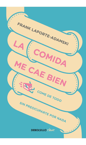 Comida Me Cae Bien, La, De Laporte-adamski, Frank. Editorial Debolsillo, Tapa Blanda En Español, 2023