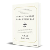 Libro Transformarse Para Perdurar [ Jordi Canals ] Original 