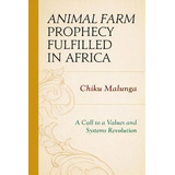 Animal Farm Prophecy Fulfilled In Africa, De Chiku Malunga. Editorial University Press America, Tapa Blanda En Inglés