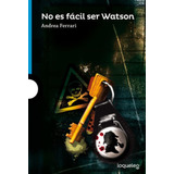 No Es Fácil Ser Watson- Loqueleo