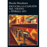 Escucha La Canción Del Viento Y Pinball 1973, De Haruki Murakami. Editorial Tusquets, Tapa Blanda, Edición 1 En Español