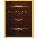 Libro The Chocolate Plant, Theobroma Cacao: And Its Produ...