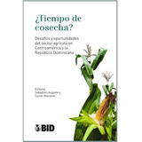 Tiempo De Cosecha? Desafíos Y Oportunidades Del Sector Agrícola En Cen, De Auguste, Sebastian. Editorial Banco Interamericano Del Desarrollo, Tapa Blanda En Español