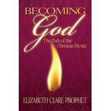 Libro: Becoming God: The Path Of The Christian Mystic Paths