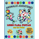 Animales Juguetones - Libro Para Pintar Con Los Dedos Para N