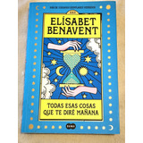 Libro Todas Esas Cosas Que Te Diré Mañana Elísabet Benavent