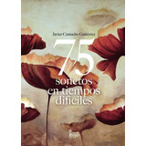 Libro 75 Sonetos En Tiempos Difícilesde Javier Camacho Gutié