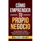 Libro: Cómo Emprender Tu Propio Negocio: Un Sistema De 7 Pas