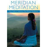 Meridian Meditation, De Michael Mingcai Zhao. Editorial Xlibris, Tapa Blanda En Inglés