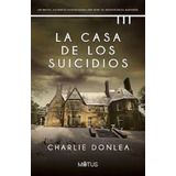 La Casa De Los Suicidios - Charlie Donlea - Motus
