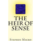 The Heir Of Sense, De Mr Stephen John Macko. Editorial Createspace Independent Publishing Platform, Tapa Blanda En Inglés