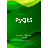 Pyqt5: Interfaces Gráficas En Python 3 (edición Española)