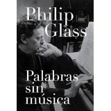 Libro Palabras Sin Musica De Philip Glass
