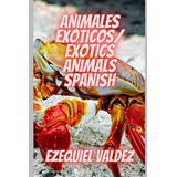 Libro Animales Exoticos /exotics Animals : Spanish - Ezeq...