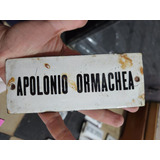 Cartel Antiguo Enlozado De Calle Apolonio Ormachea