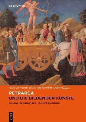 Petrarca Und Die Bildenden Kunste : Dialoge, Spiegelungen...