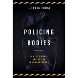 Policing Bodies Law, Sex Work, And Desire In..., De Thusi, I. In. Editorial Stanford University Press En Inglés