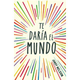 Te Daría El Mundo, De Nelson Jandy. Editorial Alfaguara, Tapa Blanda En Español, 2015