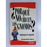 ¿ Por Que No Crecen Los Gnomos? - Francisco Roca Libro Usado