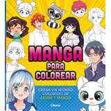 Manga Para Colorear: Crear Un Mundo Colorido De Anime Y Manga, De Varios Autores. Editorial Librero, Tapa Blanda, Edición Primera En Español, 2023