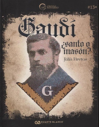 Gaudi, Santo O Mason? - Julia Bretos, De Julia Bretos. Editorial Guante Blanco En Español