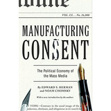 Manufacturing Consent : The Political Economy Of The Mass...