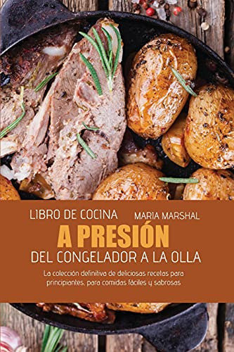 Libro De Cocina A Presion Del Congelador A La Olla: La Colec