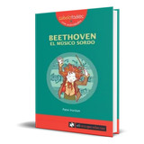 Beethoven, El Musico Sordo, De Patxi Irurzun. Editorial El Rompecabezas, Tapa Blanda En Español, 2013