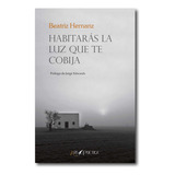 Habitarás La Luz Que Te Cobija Hernanz Angulo, Beatriz Ars 