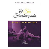 Ser Fisioterapeuta, O: Ética E Humanização, De Solange Freitas. Editora Jefte, Capa Mole Em Português