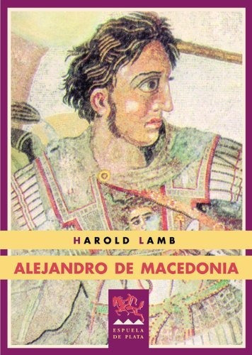 Alejandro De Macedonia, De Harold Lamb. Editorial Ediciones Espuela De Plata, Tapa Blanda En Español