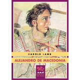 Alejandro De Macedonia, De Harold Lamb. Editorial Ediciones Espuela De Plata, Tapa Blanda En Español