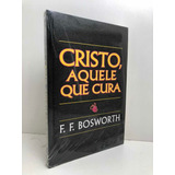 Livro Cristo, Aquele Que Cura Cura F. F. Bosworth