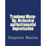 Libro Trombone Warm-up: Orchestral And Instrumental Impro...