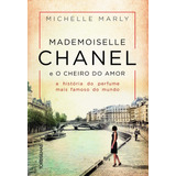 Mademoiselle Chanel E O Cheiro Do Amor: A História Do Perfume Mais Famoso Do Mundo, De Michelle, Marly. Editora Alaúde Editorial Ltda., Capa Mole Em Português, 2018