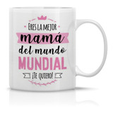 Tazon/taza /mug Eres La Mejor Mama Del Mundo Mundial 43