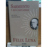 Sarmiento Y Sus Fantasmas - Felix Luna - Usado - Devoto 